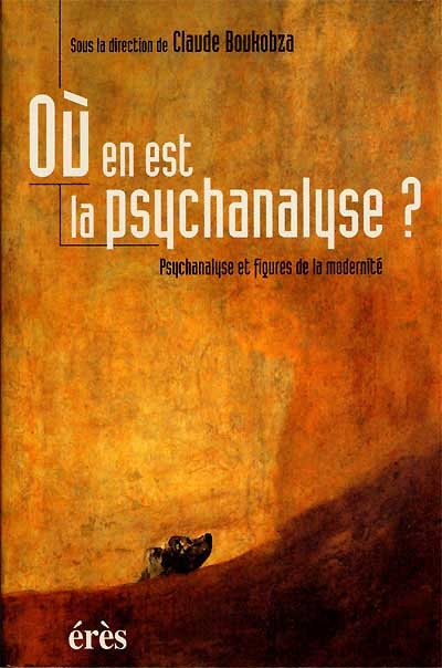 Où en est la psychanalyse ? : psychanalyse et figures de la modernité