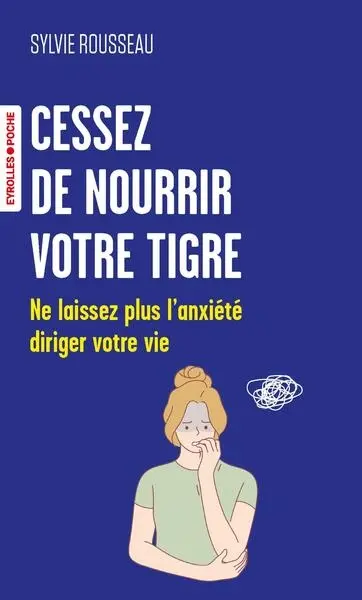 Cessez de nourrir votre tigre : ne laissez plus l'anxiété diriger votre vie