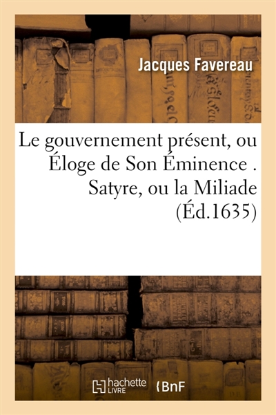 Le gouvernement présent, ou Eloge de Son Eminence . Satyre, ou la Miliade