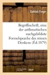 Begriffsschrift, eine der arithmetischen nachgebildete Formelsprache des reinen Denkens (Ed.1879)
