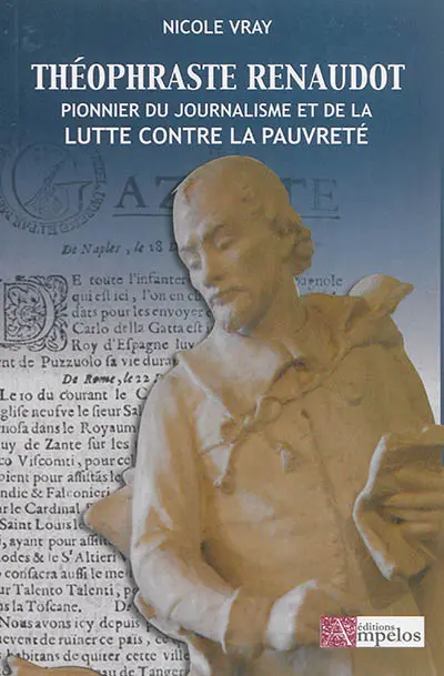 Théophraste Renaudot, pionnier du journalisme et de la lutte contre la pauvreté : 1586-1653