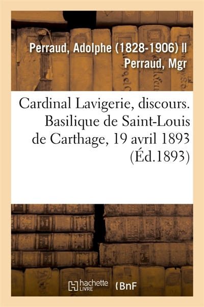Cardinal Lavigerie, discours. Basilique de Saint-Louis de Carthage, 19 avril 1893