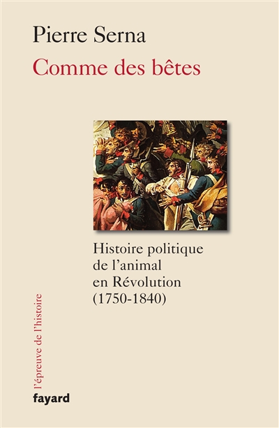Comme des bêtes : histoire politique de l'animal en Révolution : 1750-1840