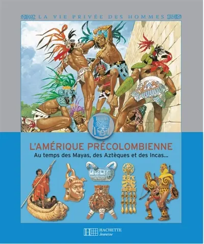 Au temps des Mayas, des Aztèques et des Incas