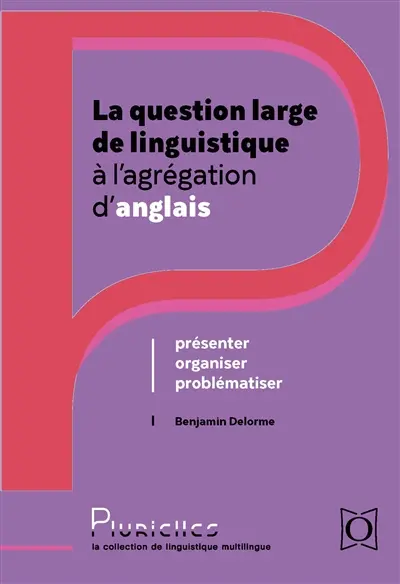 La question large de linguistique à l'agrégation d'anglais : présenter, organiser, problématiser
