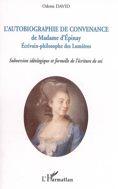 L'autobiographie de convenance de madame d'Epinay : écrivain-philosophe des Lumières : subversion idéologique et formelle de l'écriture de soi