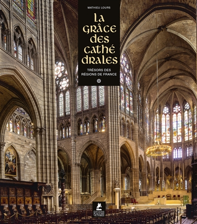 La grâce des cathédrales : trésors des régions de France