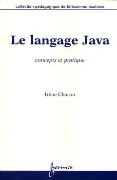 Le langage Java : concepts et pratiques