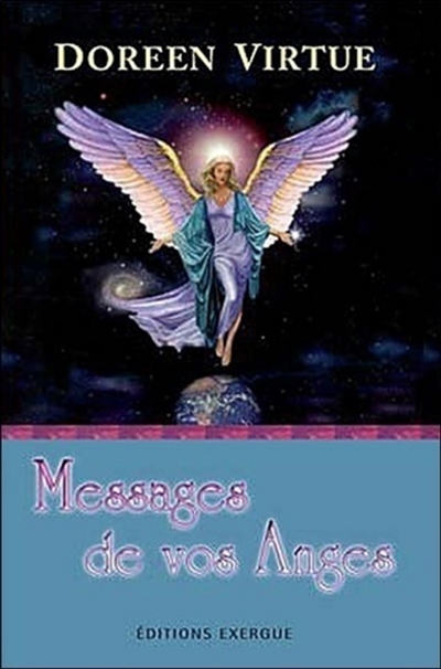 Messages de vos anges : ce que vos anges veulent que vous sachiez : pour éloigner vos peurs et vous reconnecter à la magie de la vie