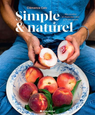 Simple & naturel : mes recettes et rituels bien-être au fil des saisons