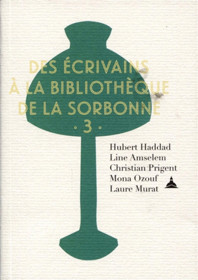 Des écrivains à la bibliothèque de la Sorbonne. Vol. 3