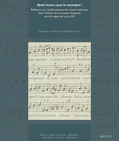 Quel texte sous la musique ? : réflexion sur l'établissement des textes littéraires dans l'édition de la musique française sous le règne de Louis XIV