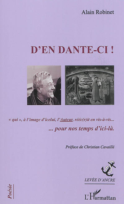 D'en Dante-ci ! : qui, à l'image d'icelui, l'auteur rééc(r)it en vis-à-vis... pour nos temps d'ici-là