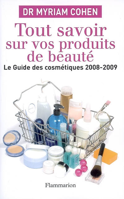 Tout savoir sur vos produits de beauté : le guide des cosmétiques 2008-2009