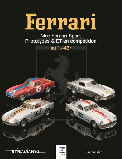 Mes Ferrari : sport, prototypes et GT en compétition : 1940-1993 au 1:43