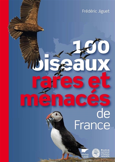 100 oiseaux rares et menacés de France : identification, distribution, menaces