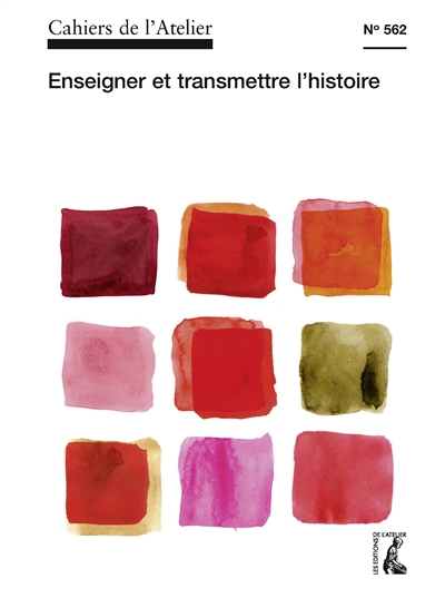 Cahiers de l'Atelier (Les), n° 562. Enseigner et transmettre l'histoire