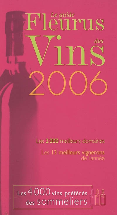 Le guide Fleurus des vins 2006 : les 2.000 meilleurs domaines, les 13 meilleurs vignerons de l'année, les 4.000 vins préférés des sommeliers