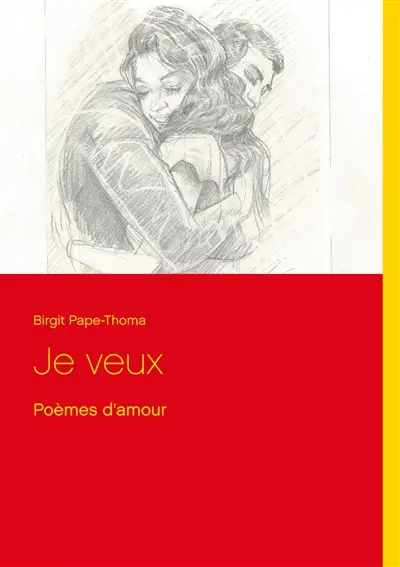 Je veux : Poèmes d'amour