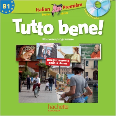 Tutto bene ! italien première, B1 toutes séries : enregistrements pour la classe : nouveau programme