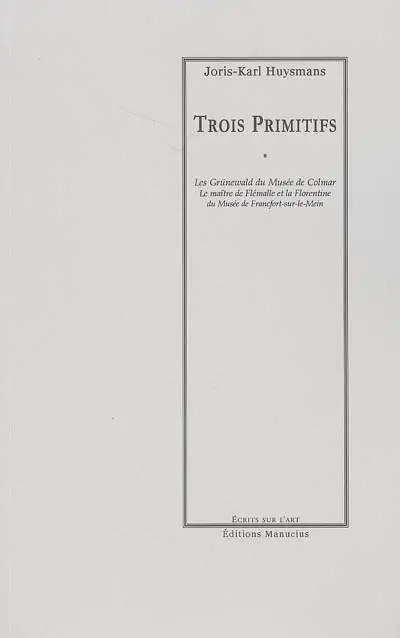 Trois primitifs : les Grünewald du Musée de Colmar, le Maître de Flémalle et La Florentine du Musée de Francfort-sur-le-Main