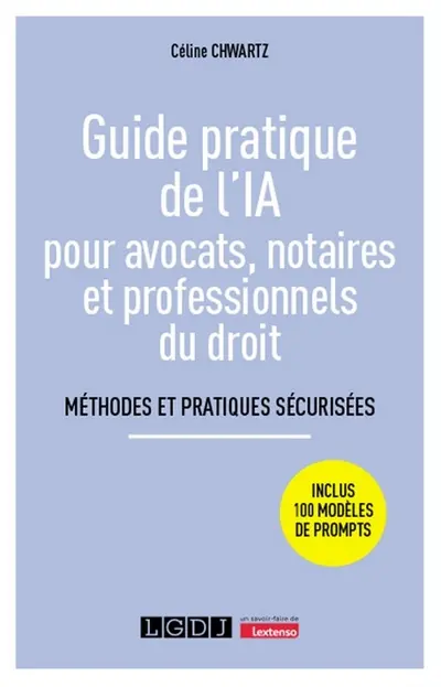 Guide pratique de l'IA pour avocats, notaires et professionnels du droit : méthodes, prompts et pratiques sécurisées