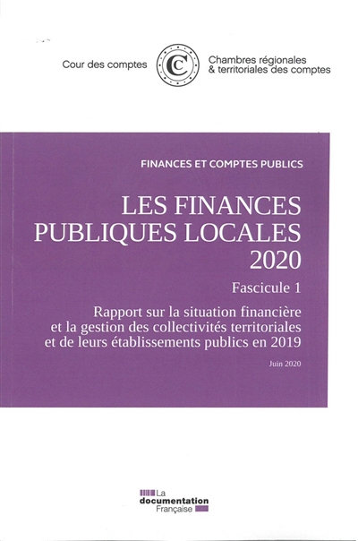 Les finances publiques locales 2020. Fascicule 1 : rapport sur la situation financière et la gestion des collectivités territoriales et de leurs établissements publics en 2019 : juin 2020