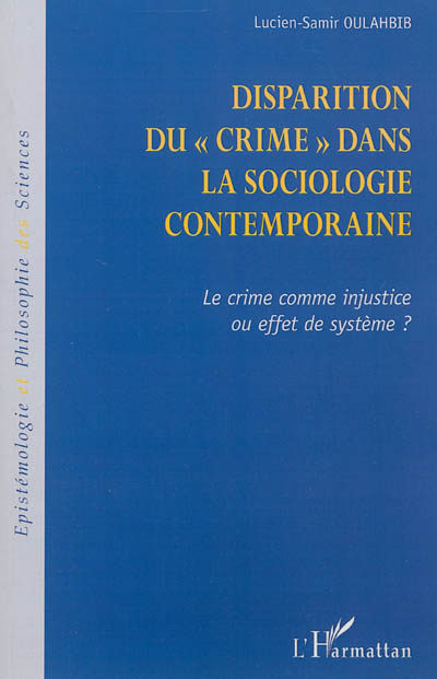 Disparition du crime dans la sociologie contemporaine : le crime comme injustice ou effet de système ?