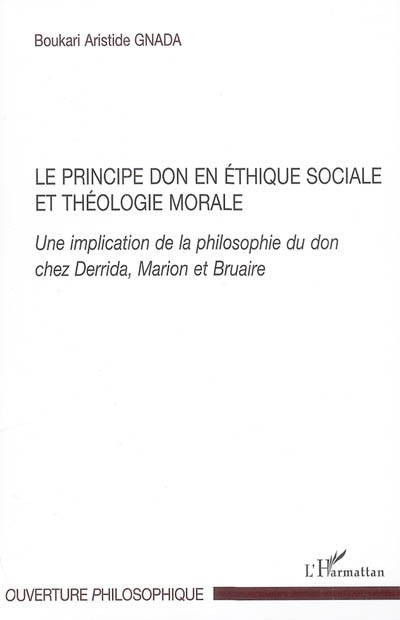 Le principe du don en éthique sociale et théologie morale : une implication de la philosophie du don chez Derrida, Marion et Bruaire