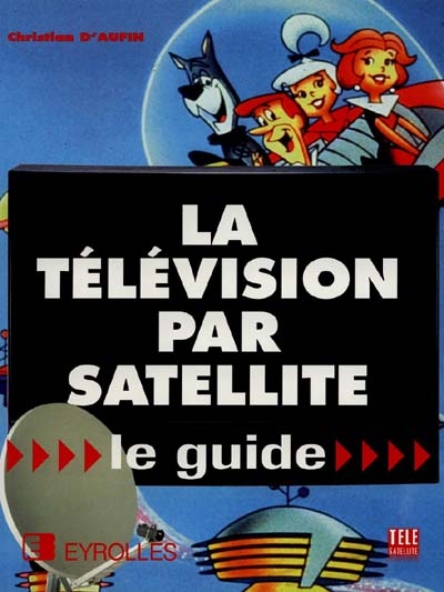 La Télévision par satellite : le guide