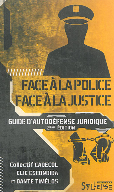 Face à la police, face à la justice : guide d'autodéfense juridique