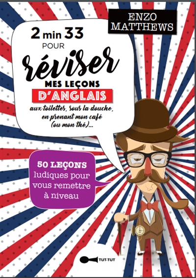 2' 33'' pour réviser mes leçons d'anglais : aux toilettes, sous la douche, en prenant une cup of tea : 71 leçons ludiques pour vous remettre à niveau
