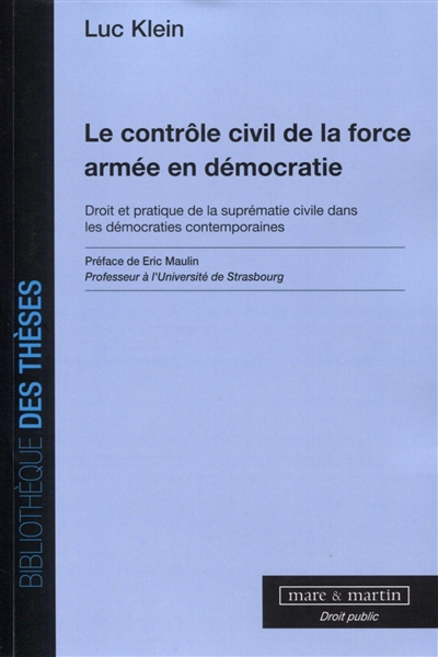 Le contrôle civil de la force armée en démocratie : droit et pratique de la suprématie civile dans les démocraties contemporaines