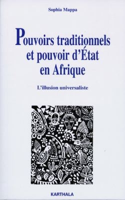 Pouvoirs traditionnels et pouvoir d'Etat en Afrique : l'illusion universaliste