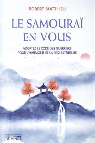 Le samouraï en vous : adoptez le code des guerriers pour l’harmonie et la paix intérieure