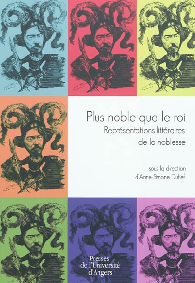 Plus noble que le roi : représentations littéraires de la noblesse : journée d'hommage à Alain Néry du 25 juin 2008