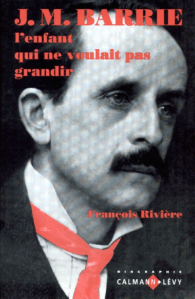 J.M. Barrie : le garçon qui ne voulait pas grandir