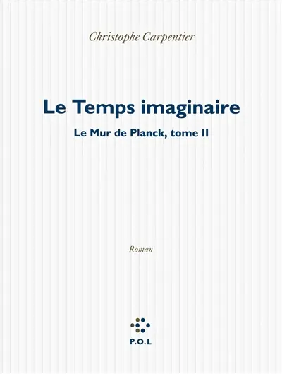 Le mur de Planck. Vol. 2. Le temps imaginaire