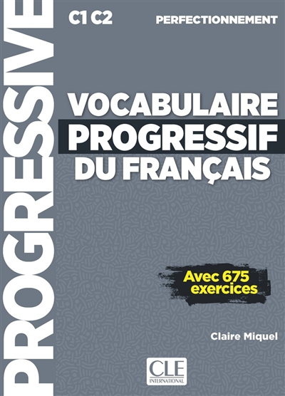 Vocabulaire progressif du français : C1-C2 perfectionnement : avec 675 exercices