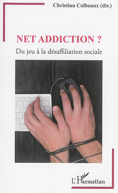 Net addiction ? : du jeu à la désaffiliation sociale : actes de la 12e journée de l'addictologie de Douai, le 2 octobre 2014