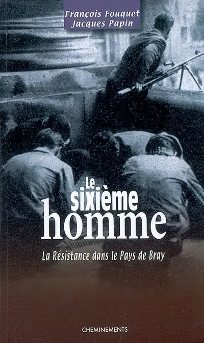 Le sixième homme : un adolescent dans le maquis du pays de Bray