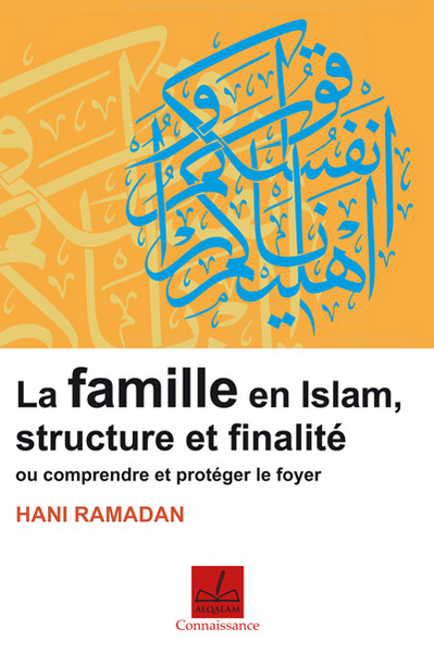 Famille en islam, structure et finalité ou Comprendre et protéger le foyer
