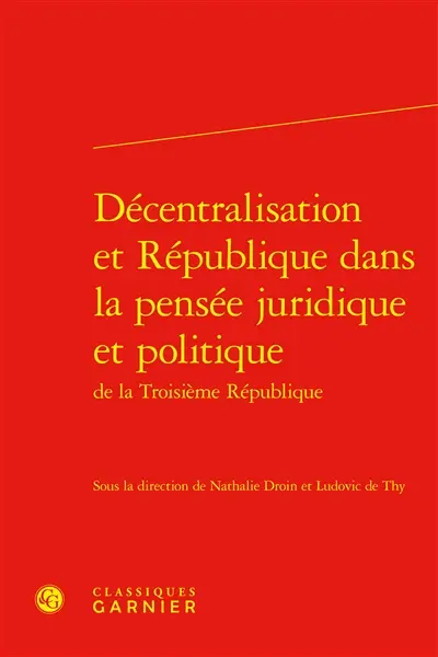 Décentralisation et République dans la pensée juridique et politique de la troisième République