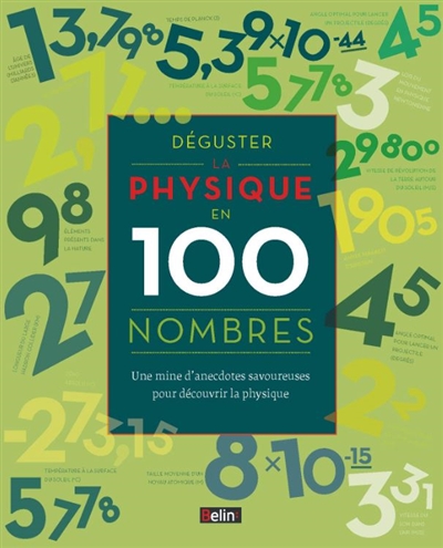 Déguster la physique en 100 nombres : une mine d'anecdotes savoureuses pour découvrir la physique