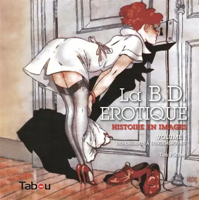 La BD érotique : histoire en images. Vol. 1. Des origines à l'underground