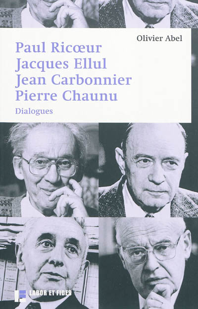 Paul Ricoeur, Jacques Ellul, Jean Carbonnier, Pierre Chaunu : dialogues