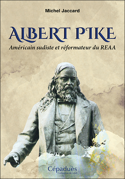 Albert Pike : Américain sudiste et réformateur du REAA
