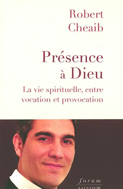 Présence à Dieu : la vie spirituelle, entre vocation et provocation