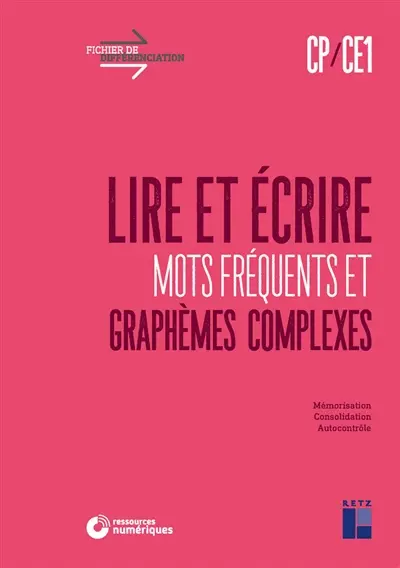Lire et écrire CP, CE1 : mots fréquents et graphèmes complexes : mémorisation, consolidation, autocontrôle