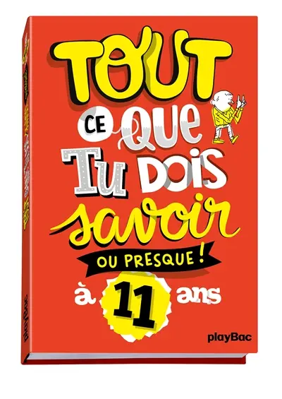 Tout ce que tu dois savoir ou presque ! à 11 ans